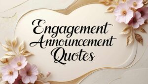 90+ Engagement Announcement Quotes