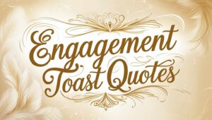 100+ Engagement Toast Quotes