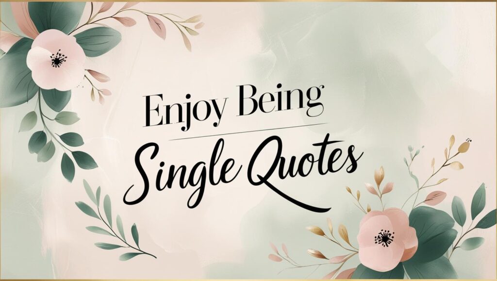 30+ Enjoy Being Single Quotes