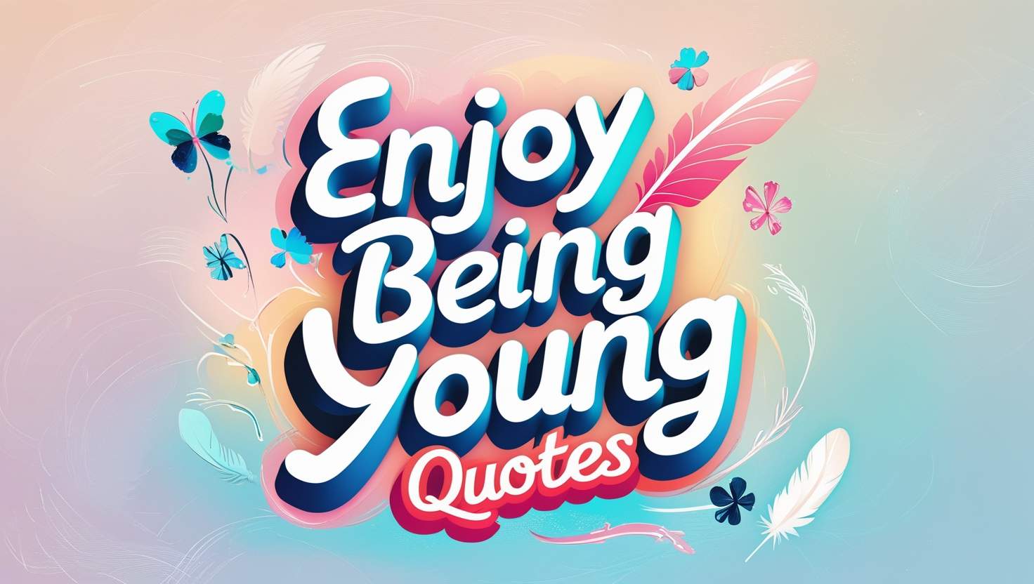 50+ Enjoy Being Young Quotes