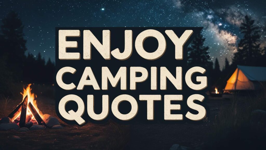 100+ Enjoy Camping Quotes