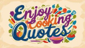 40+ Enjoy Cooking Quotes