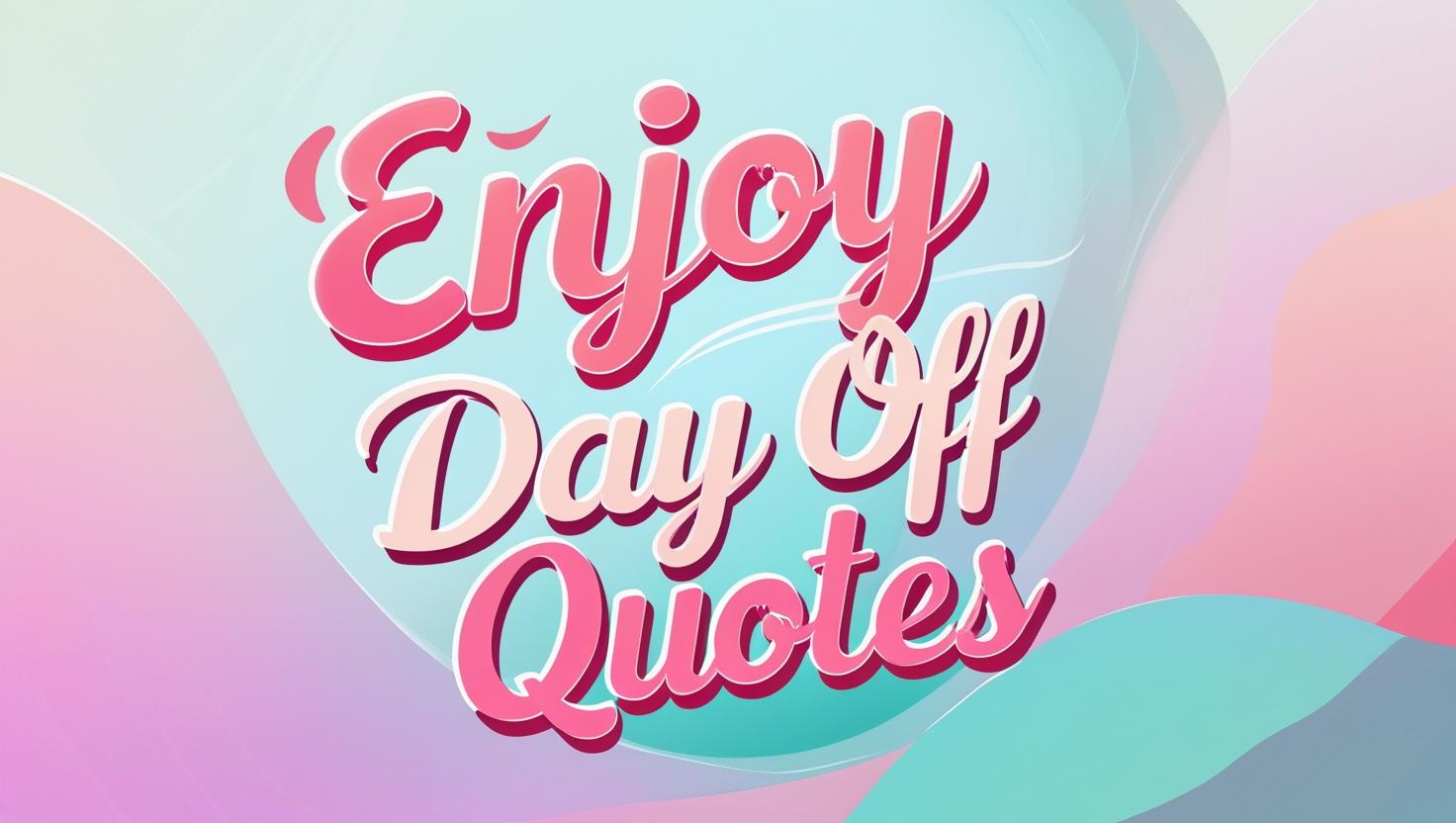 70+ Refreshing Day Off Quotes