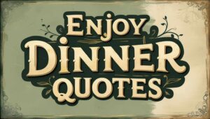 60+ Enjoy Dinner Quotes