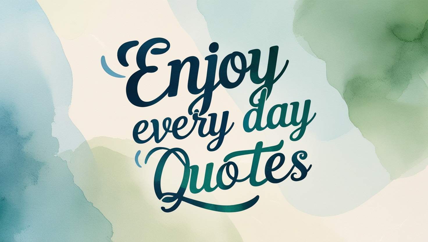 90+ Enjoy Every Day Quotes