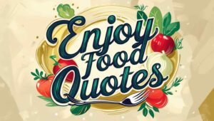 80+ Enjoy Food Quotes