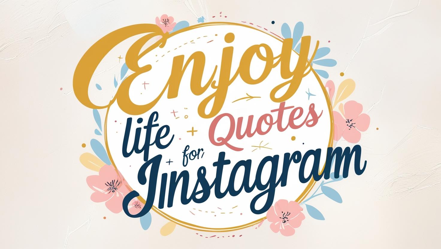 50+ Enjoy Life Quotes For Instagram