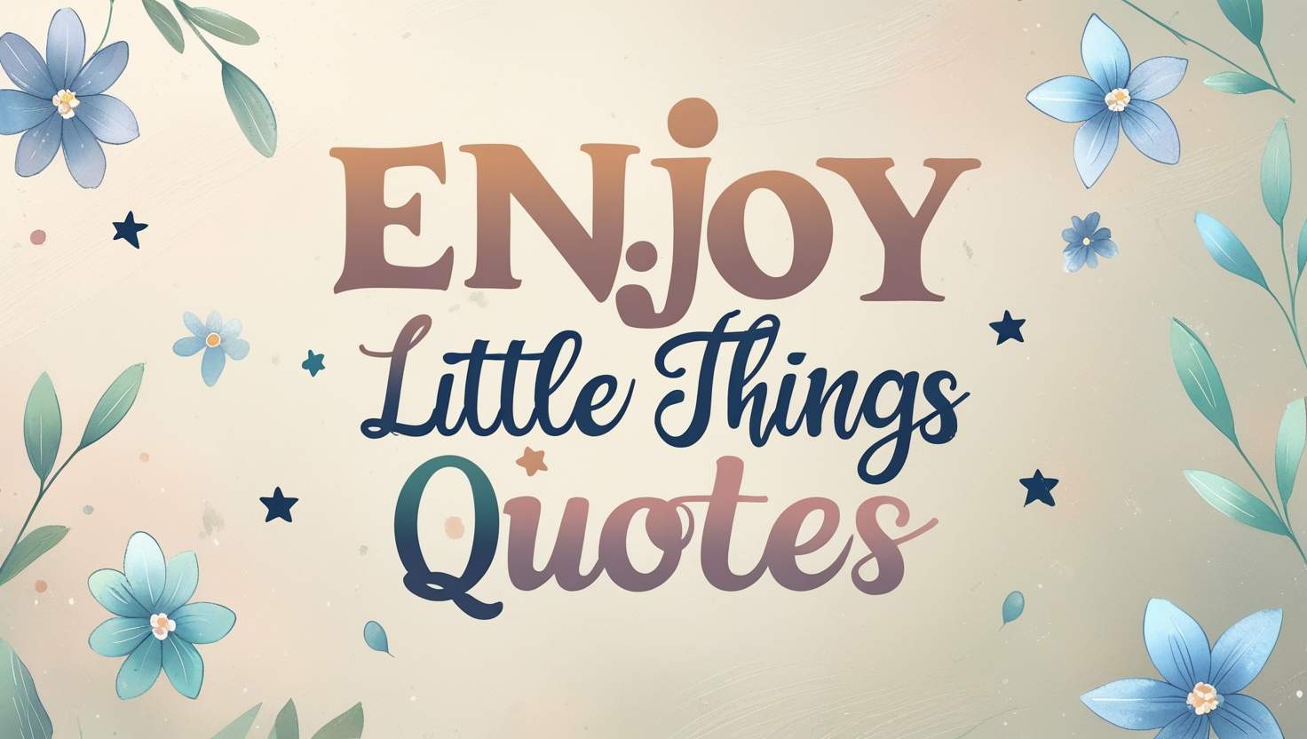 100+ Enjoy Little Things Quotes