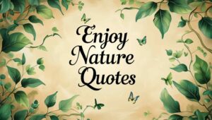 70+ Enjoy Nature Quotes