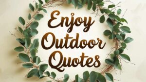 100+ Enjoy Outdoor Quotes