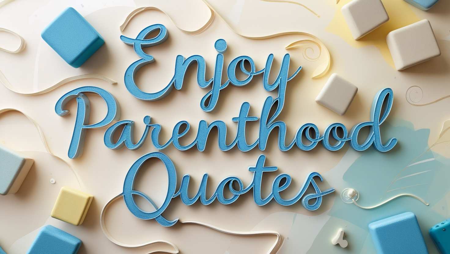 90+ Enjoy Parenthood Quotes