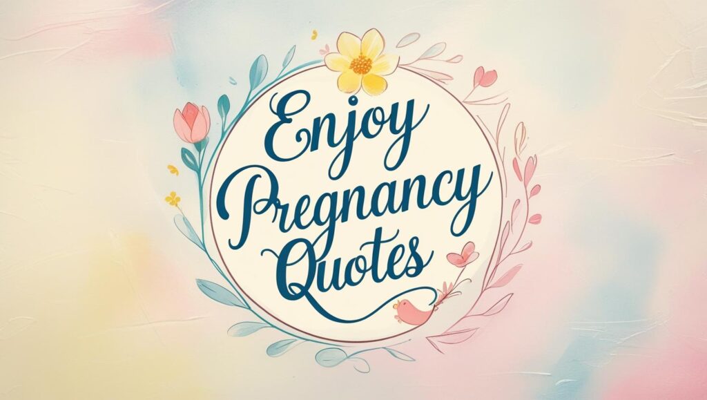 50+ Enjoy Pregnancy Quotes