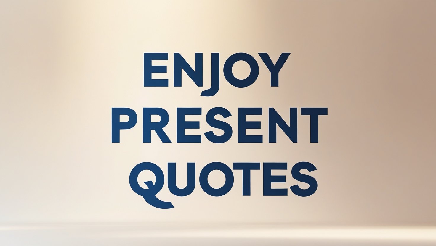 80+ Enjoy Present Quotes