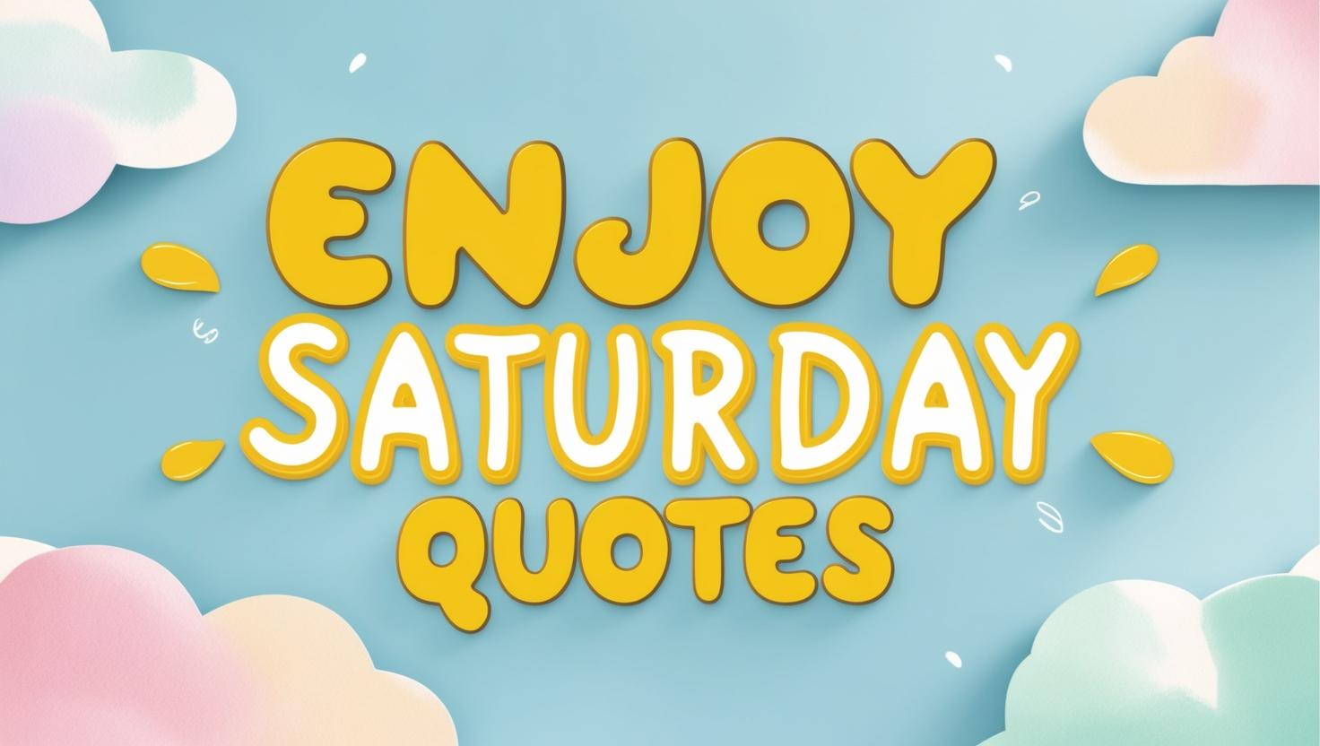 70+ Enjoy Saturday Quotes