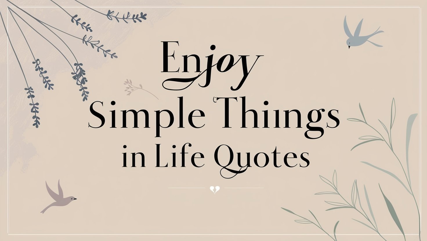 50+ Enjoy Simple Things In Life Quotes