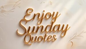 100+ Enjoy Sunday Quotes