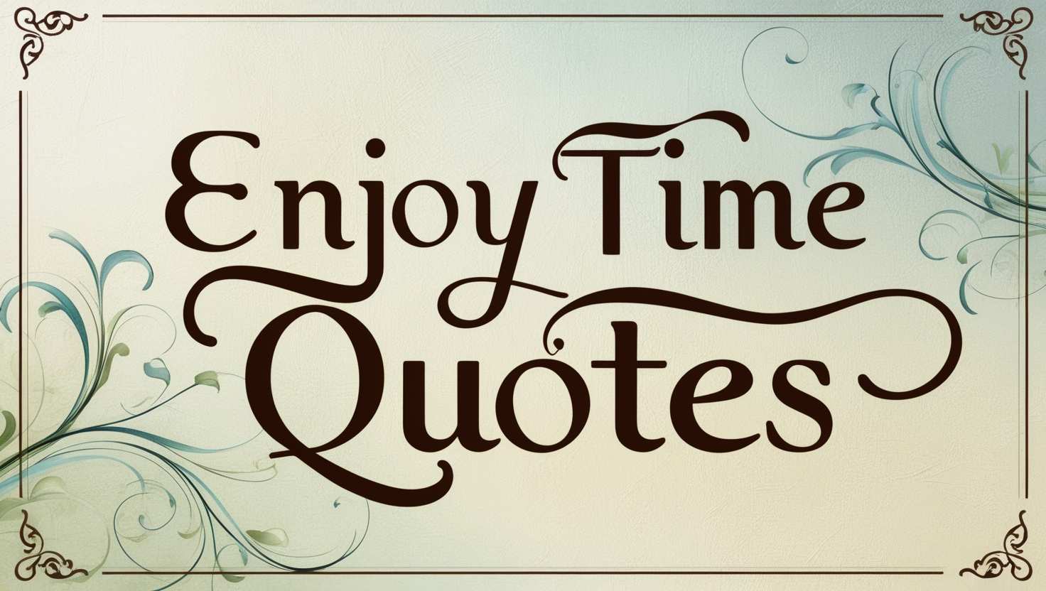 60+ Enjoy Time Quotes