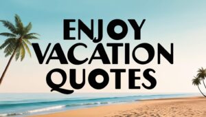 90+ Enjoy Vacation Quotes