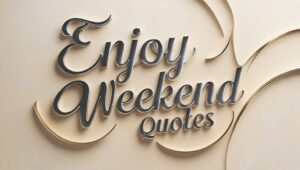 100+ Enjoy Weekend Quotes