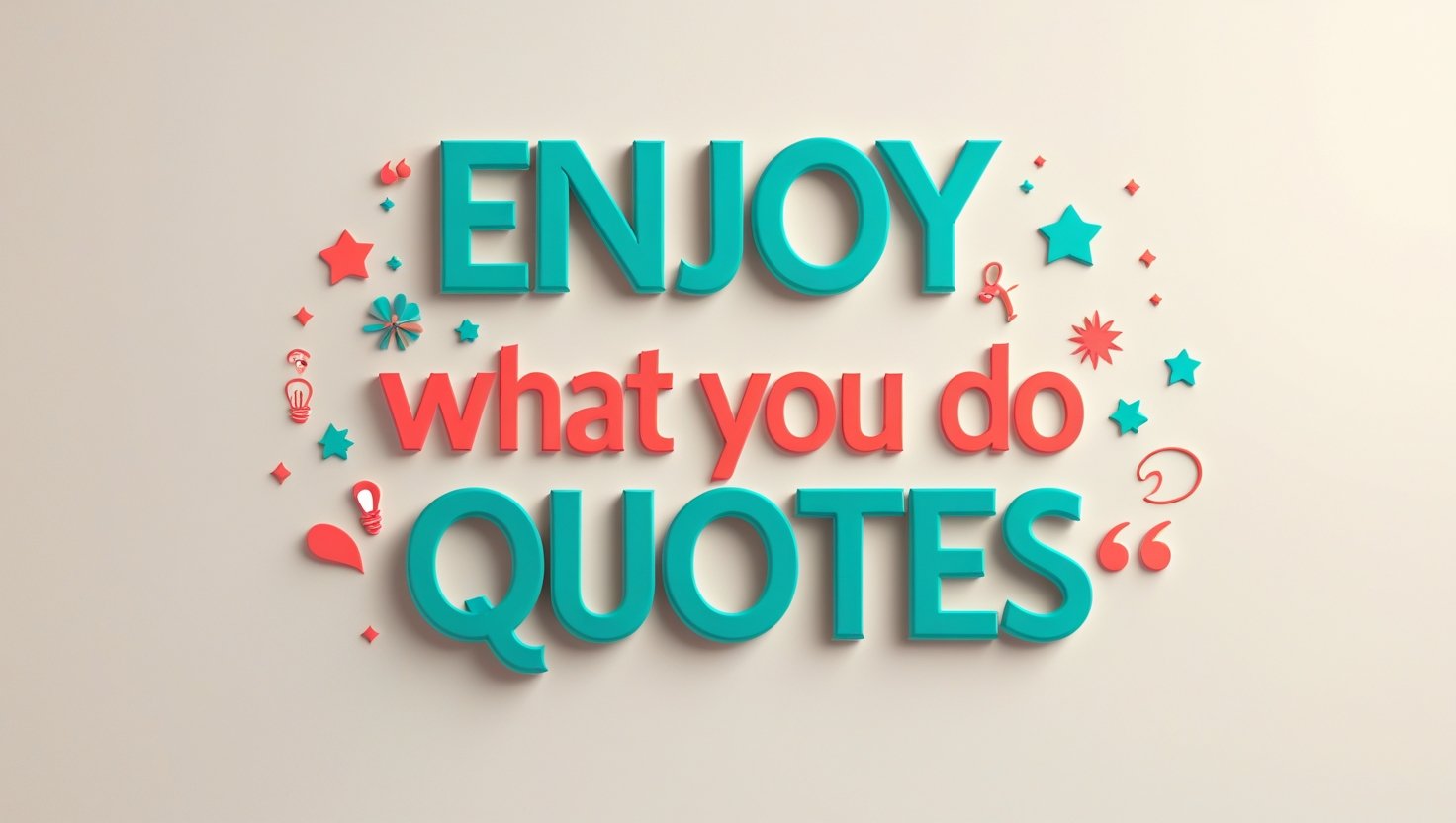 90+ Enjoy What You Do Quotes