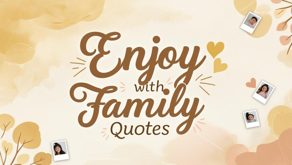 30+ Enjoy With Family Quotes