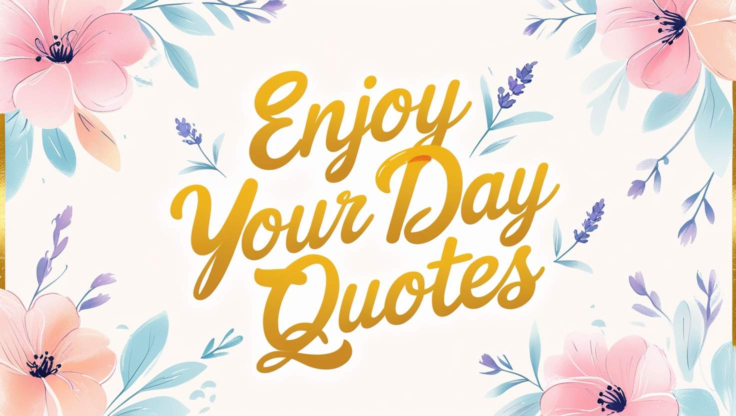 30+ Enjoy Your Day Quotes