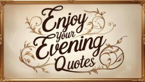 80+ Enjoy Your Evening Quotes