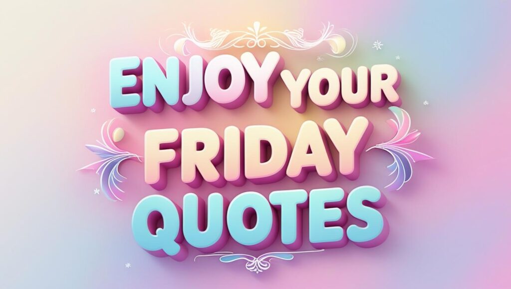 100+ Enjoy Your Friday Quotes