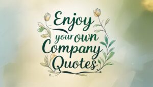 50+ Enjoy Your Own Company Quotes