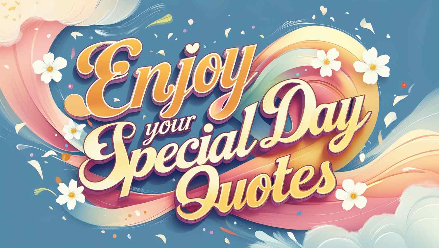 50+ Enjoy Your Special Day Quotes