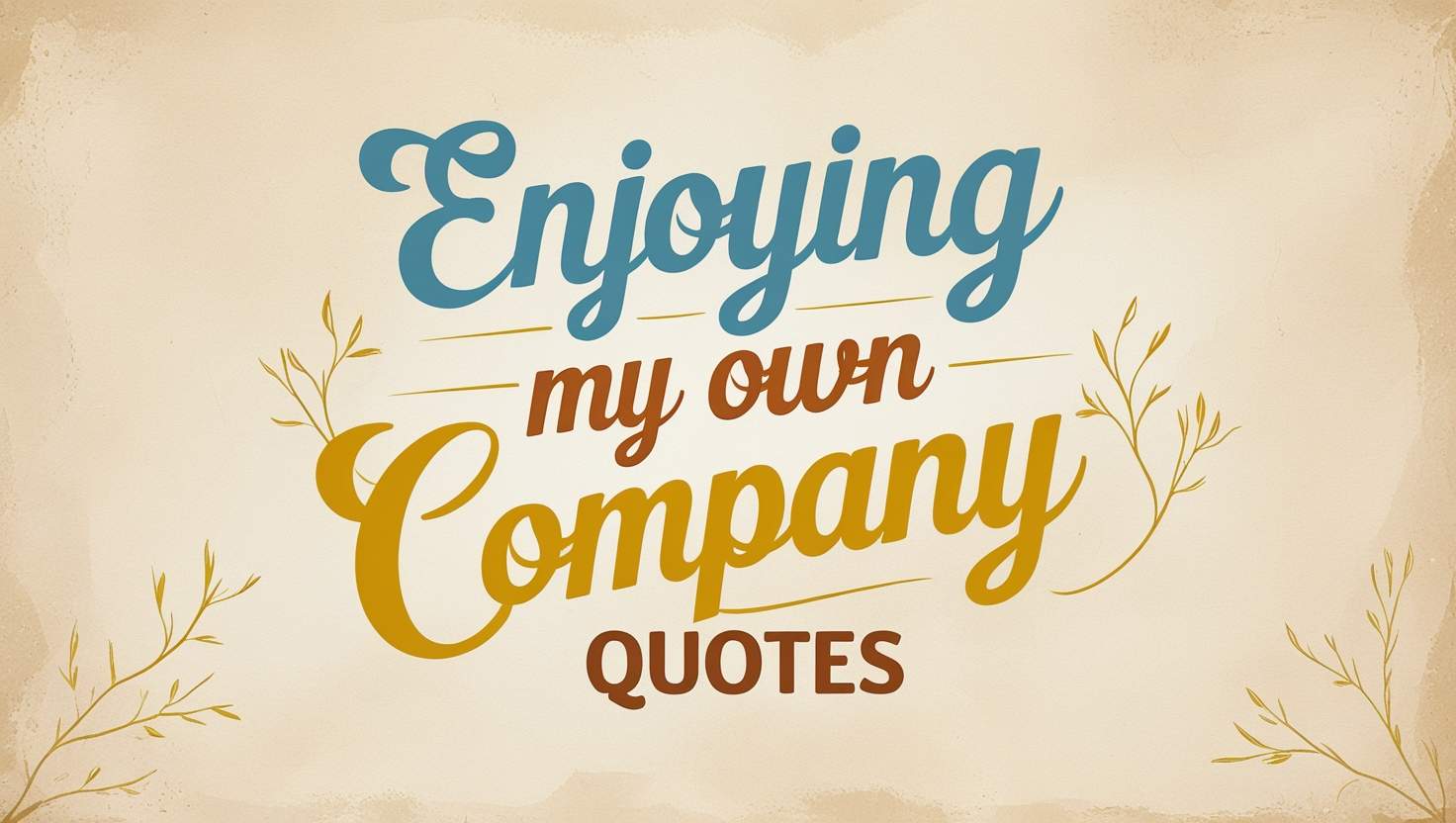 90+ Enjoying My Own Company Quotes