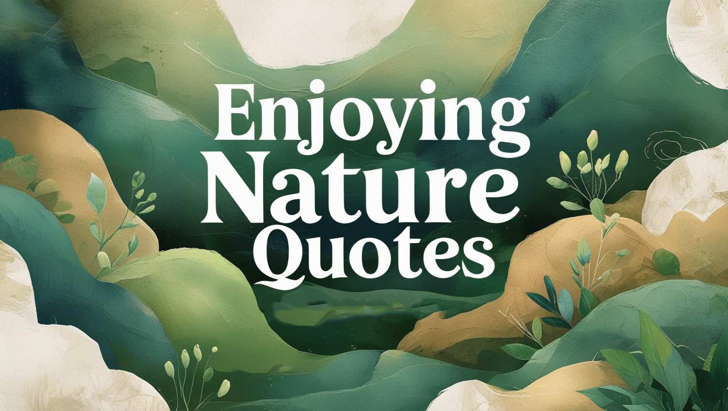 60+ Enjoying Nature Quotes