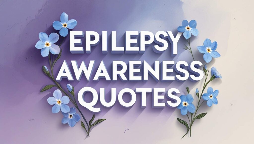 50+ Epilepsy Awareness Quotes