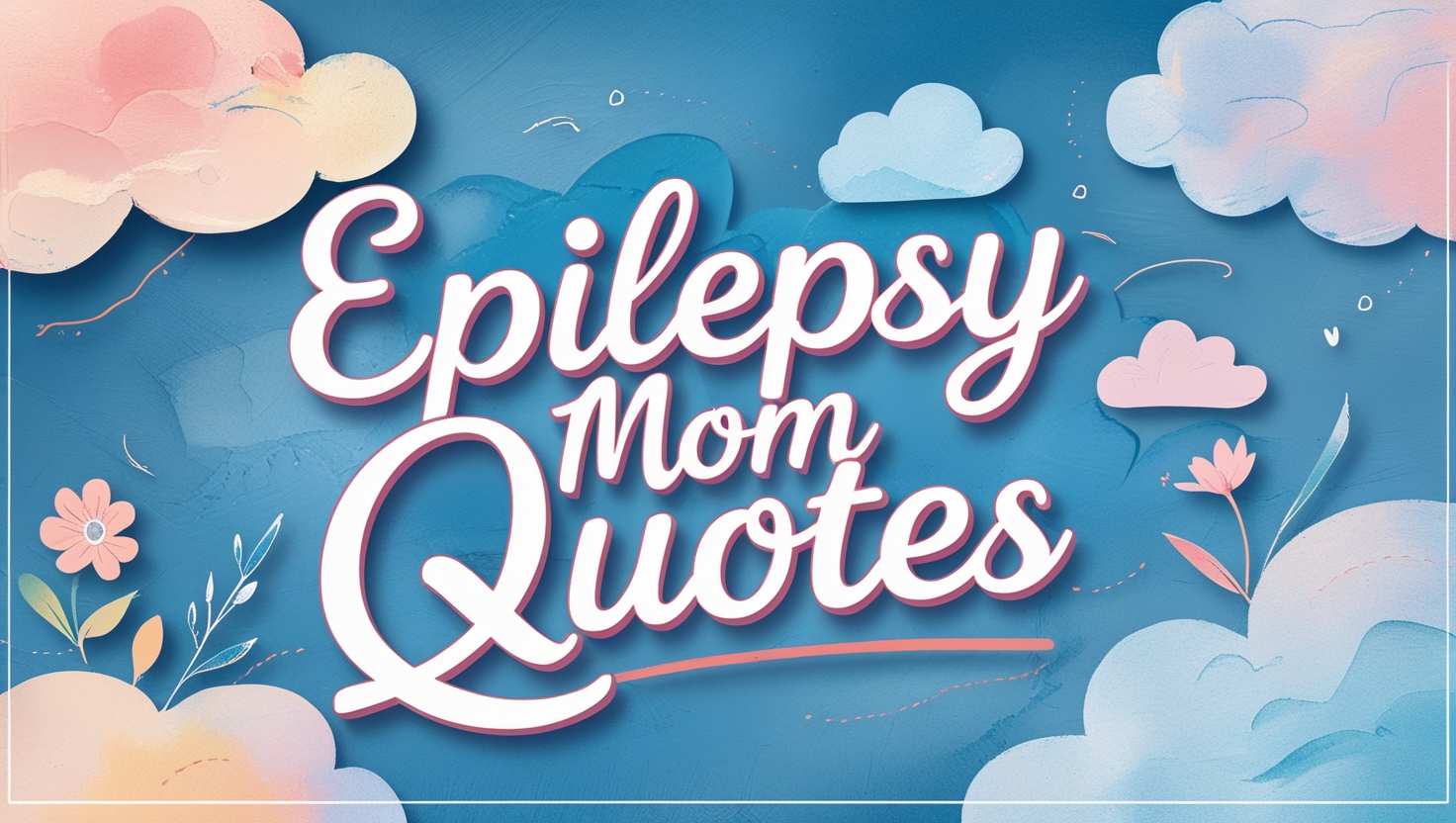 100+ Epilepsy Mom Quotes