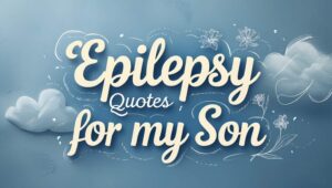 30+ Epilepsy Quotes For My Son
