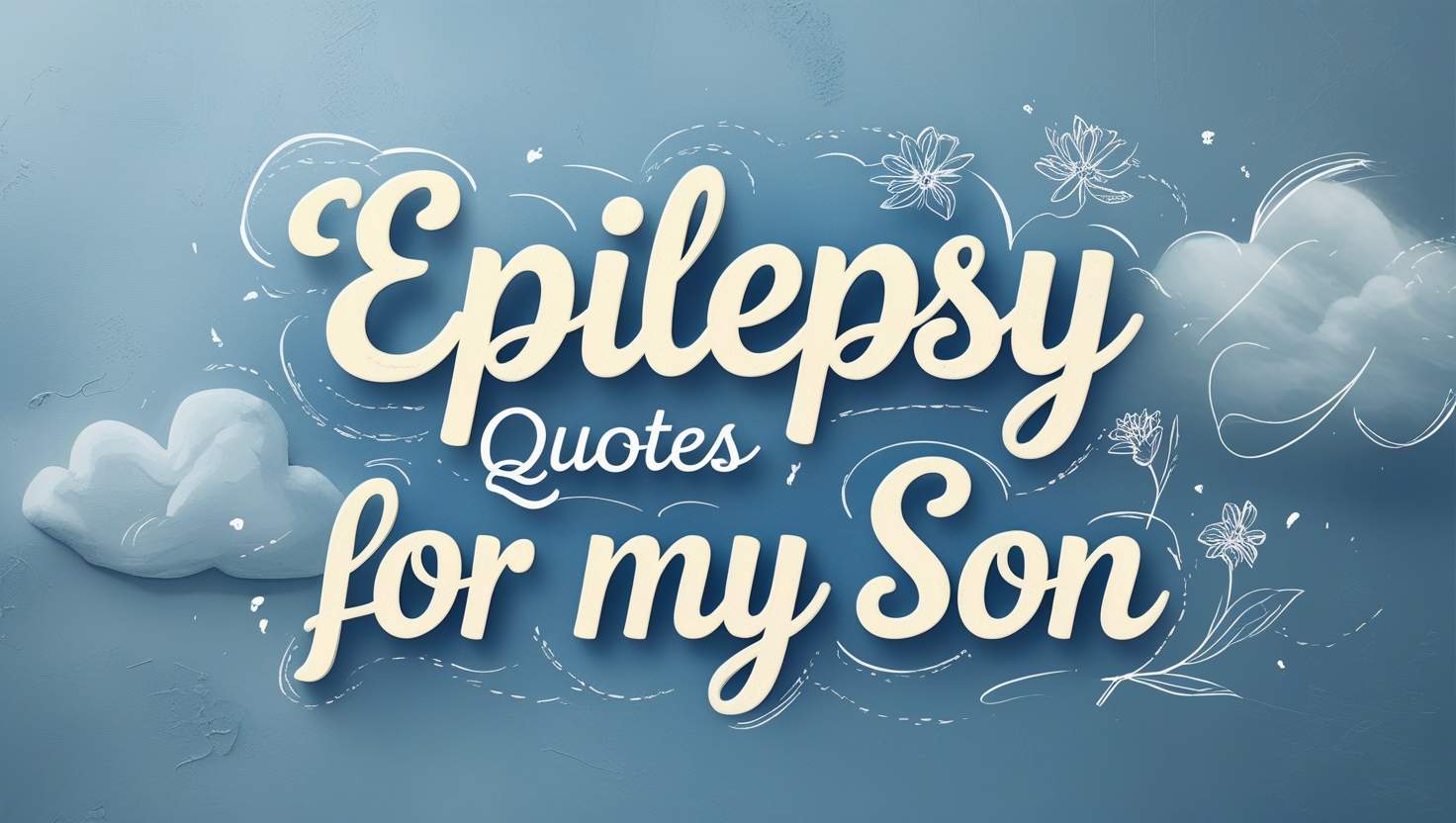30+ Epilepsy Quotes For My Son
