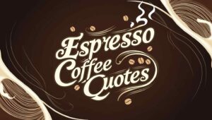 90+ Bold Espresso Coffee Quotes