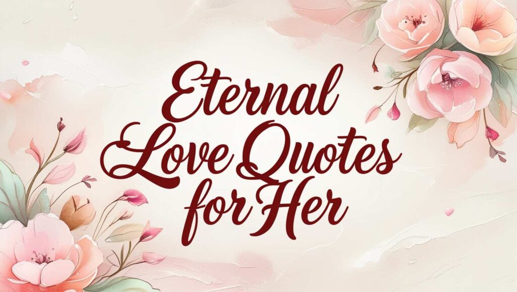 30+ Eternal Love Quotes For Her