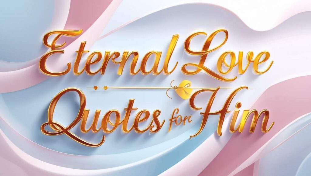 80+ Eternal Love Quotes For Him