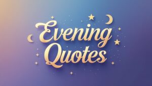 60+ Evening Quotes