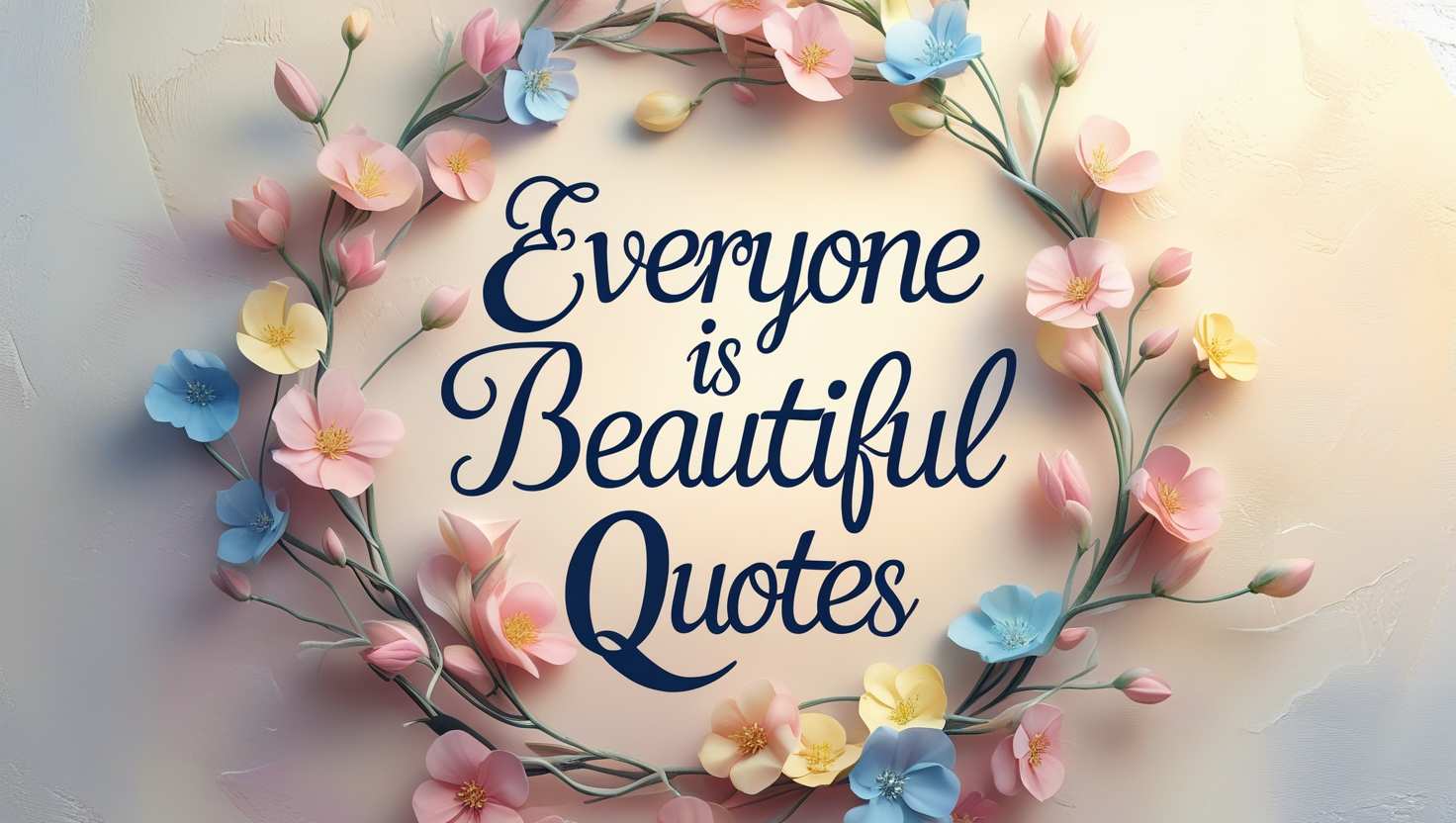 90+ Everyone Is Beautiful Quotes
