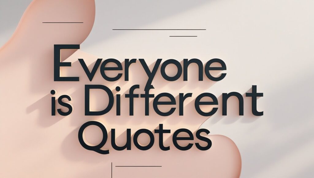 80+ Everyone Is Different Quotes