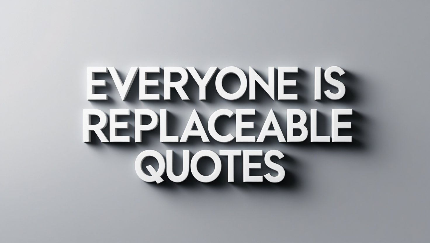 70+ Everyone Is Replaceable Quotes