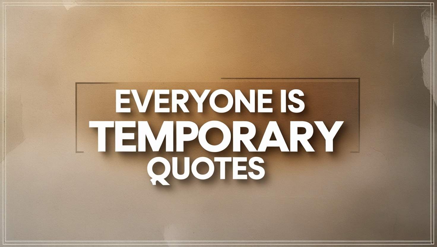 100+ Everyone Is Temporary Quotes