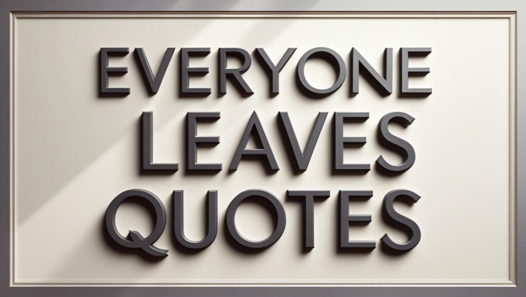 60+ Everyone Leaves Quotes