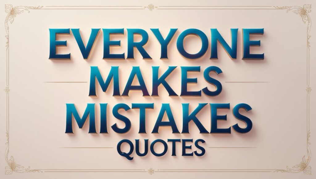 90+ Everyone Makes Mistakes Quotes