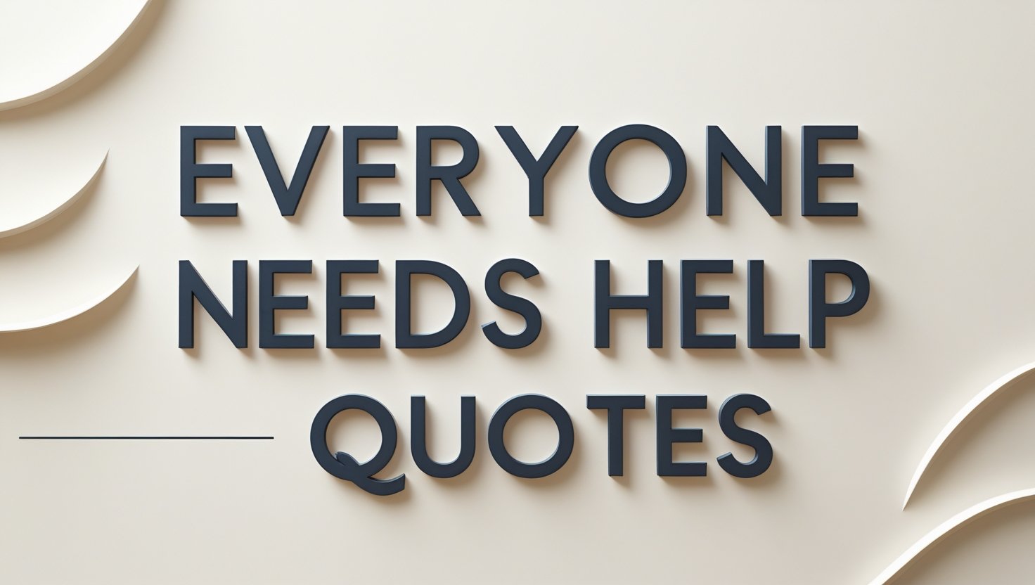 90+ Everyone Needs Help Quotes