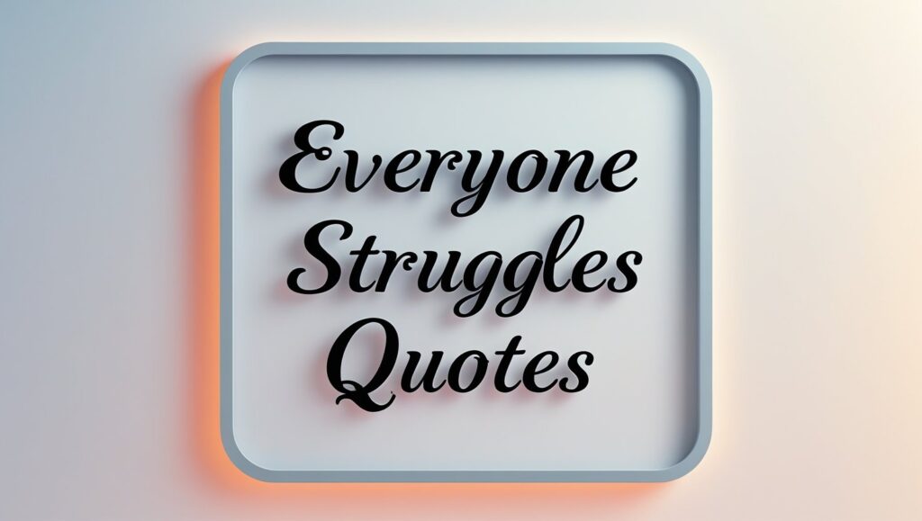 60+ Everyone Struggles Quotes