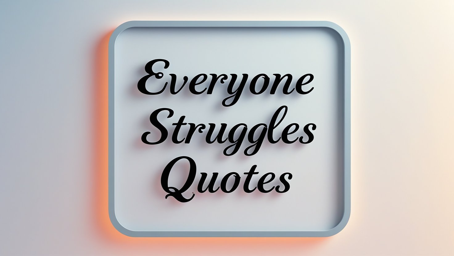 60+ Everyone Struggles Quotes