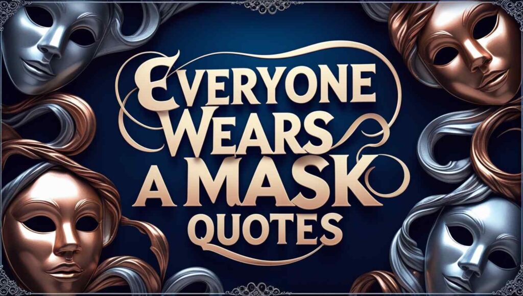 30+ Everyone Wears A Mask Quotes